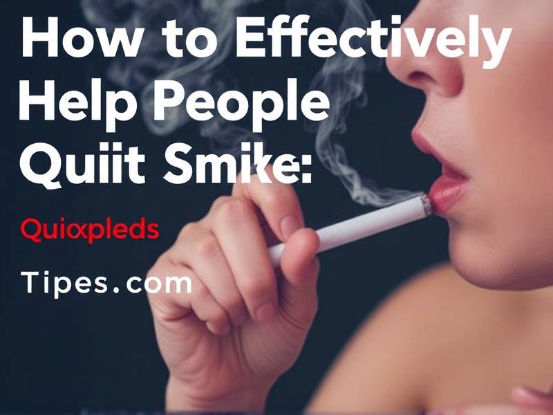 How to Effectively Help People Quit Smoking: Tips and Strategies(1)