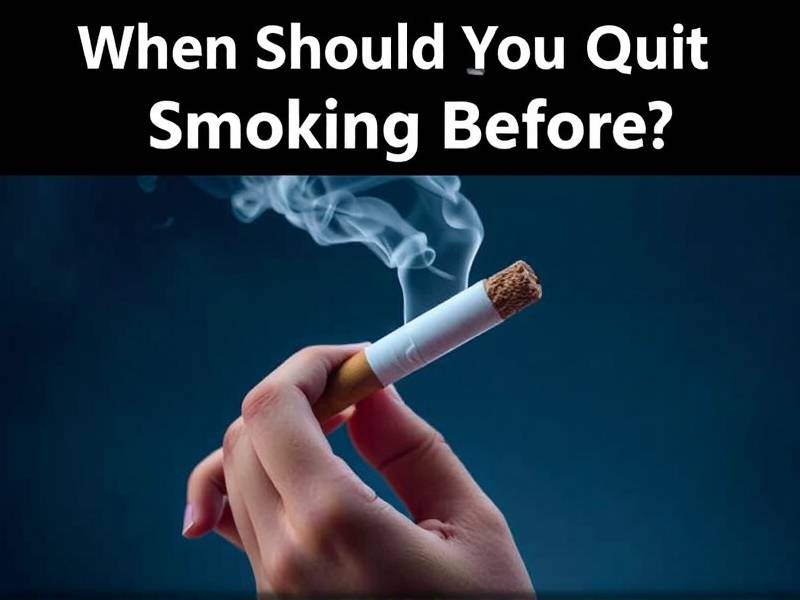 When Should You Quit Smoking Before Surgery?
