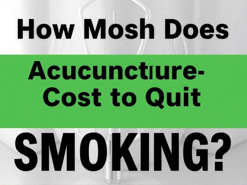 How Much Does Acupuncture Cost to Quit Smoking?