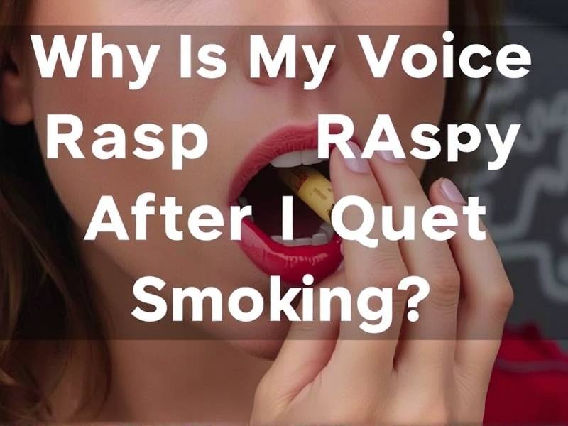 Why Is My Voice Raspy After I Quit Smoking?