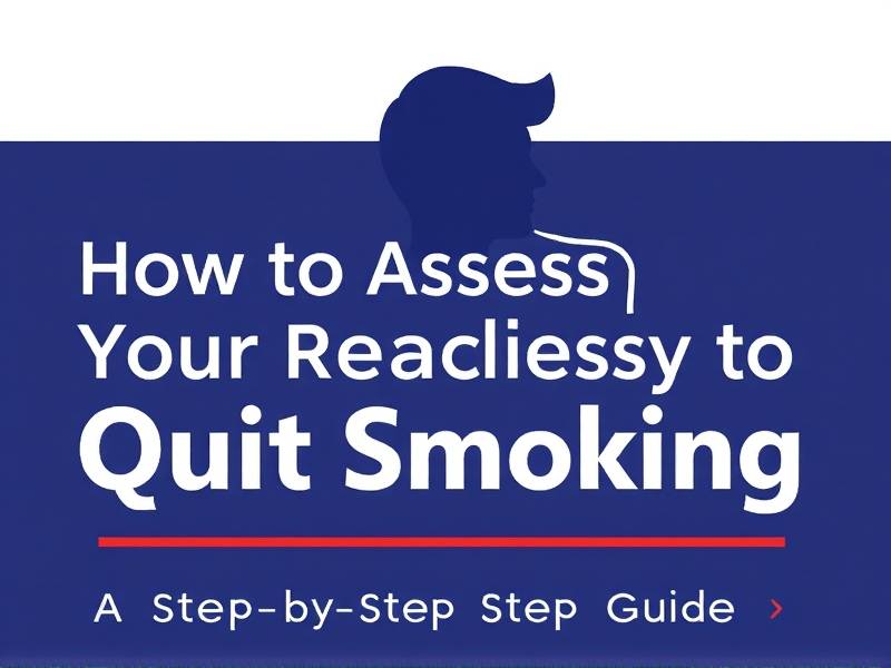 How to Assess Your Readiness to Quit Smoking: A Step-by-Step Guide