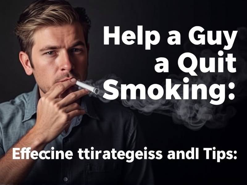 How to Help a Guy Quit Smoking: Effective Strategies and Tips