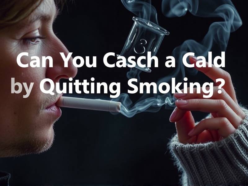 Can You Catch a Cold by Quitting Smoking?