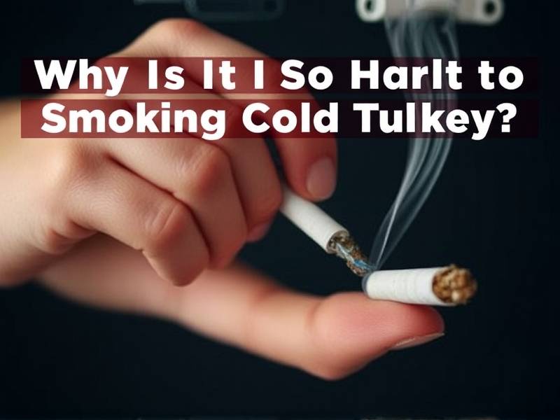 Why Is It So Hard to Quit Smoking Cold Turkey? The Truth You Need to Know(1)