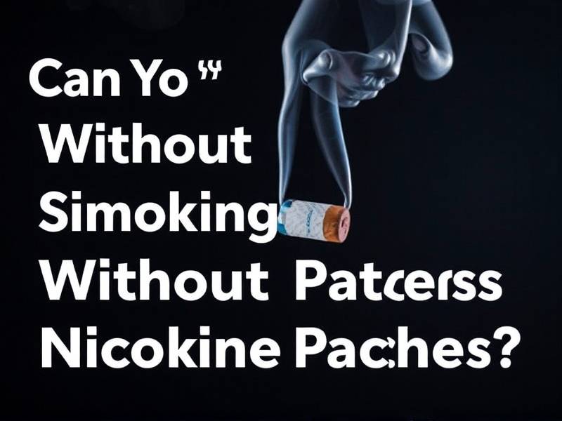 Can You Quit Smoking Without Nicotine Patches?