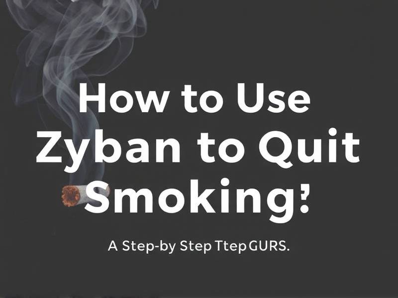 How to Use Zyban to Quit Smoking: A Step-by-Step Guide