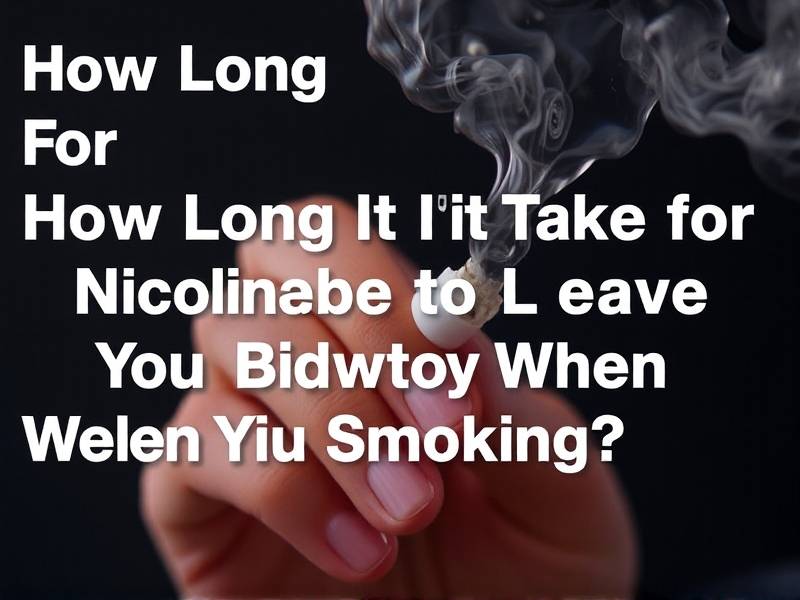How Long Does It Take for Nicotine to Leave Your Body When You Quit Smoking?(1)