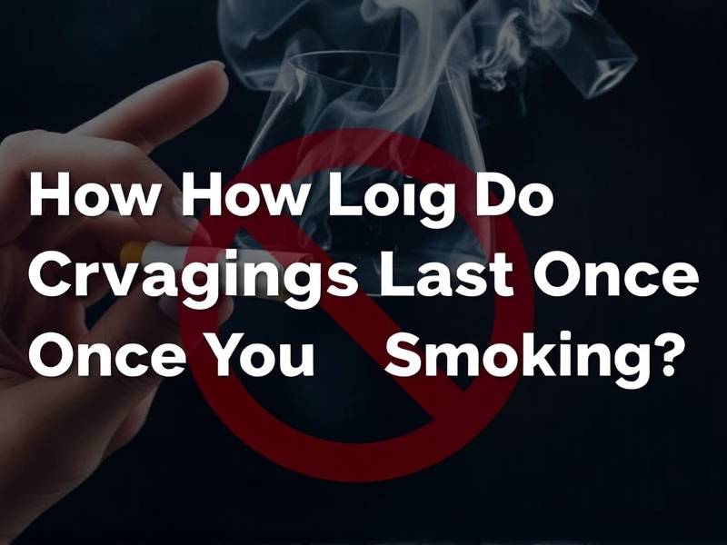 How Long Do Cravings Last Once You Quit Smoking?(1)