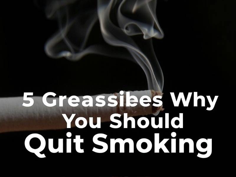 5 Great Reasons Why You Should Quit Smoking