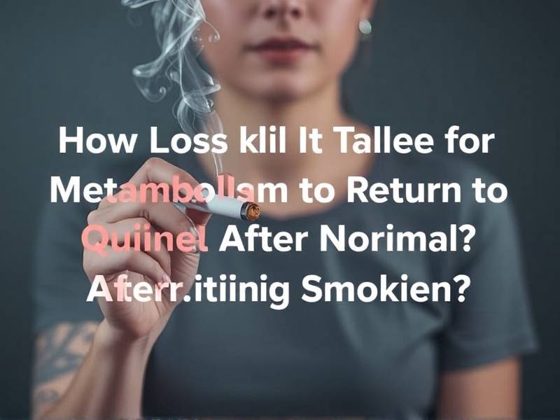 How Long Does It Take for Metabolism to Return to Normal After Quitting Smoking?(1)