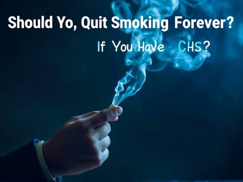 Should You Quit Smoking Forever If You Have CHS?