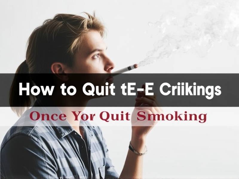 How to Quit E-Cigs Once You Quit Smoking: A Comprehensive Guide
