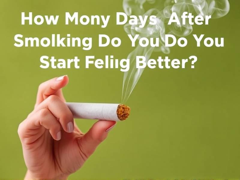 How Many Days After Quitting Smoking Do You Start Feeling Better?