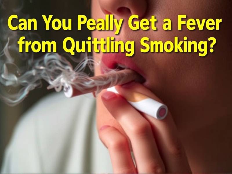 Can You Really Get a Fever from Quitting Smoking?