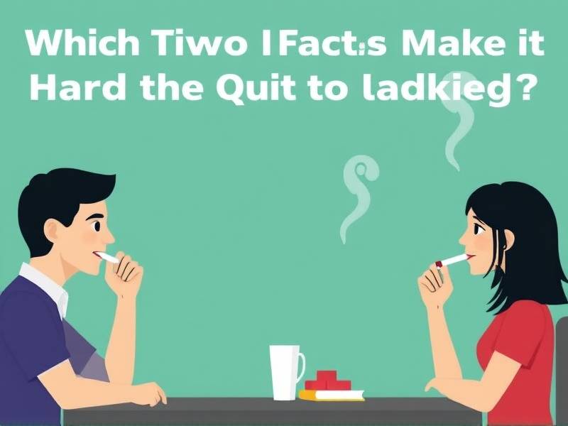 Which Two Factors Make It Hard to Quit Smoking? A Quizlet Study Guide