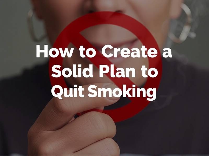 How to Create a Solid Plan to Quit Smoking