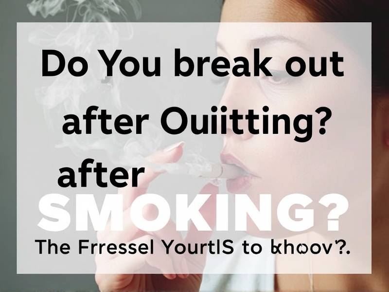 Do You Break Out After Quitting Smoking? The Truth You Need to Know(1)