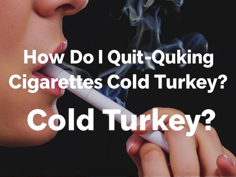 How Do I Quit Smoking Cigarettes Cold Turkey? Effective Methods and Tips