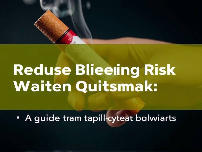 How to Reduce Bleeding Risk When Quitting Smoking: A Guide for Health-Concerned Smokers