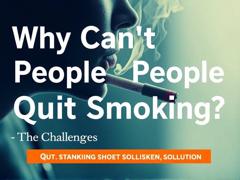 Why Can't People Quit Smoking? The Challenges and Solutions