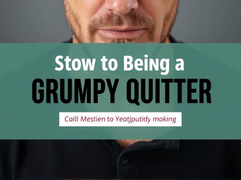 How to Stop Being a Grumpy Quitter: Tips for Staying Positive While Giving Up Smoking(1)