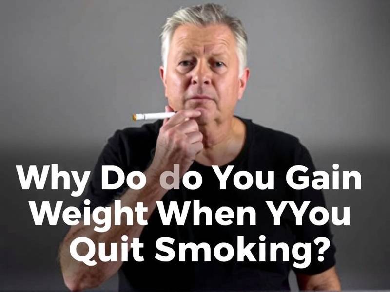 Why Do You Gain Weight When You Quit Smoking?