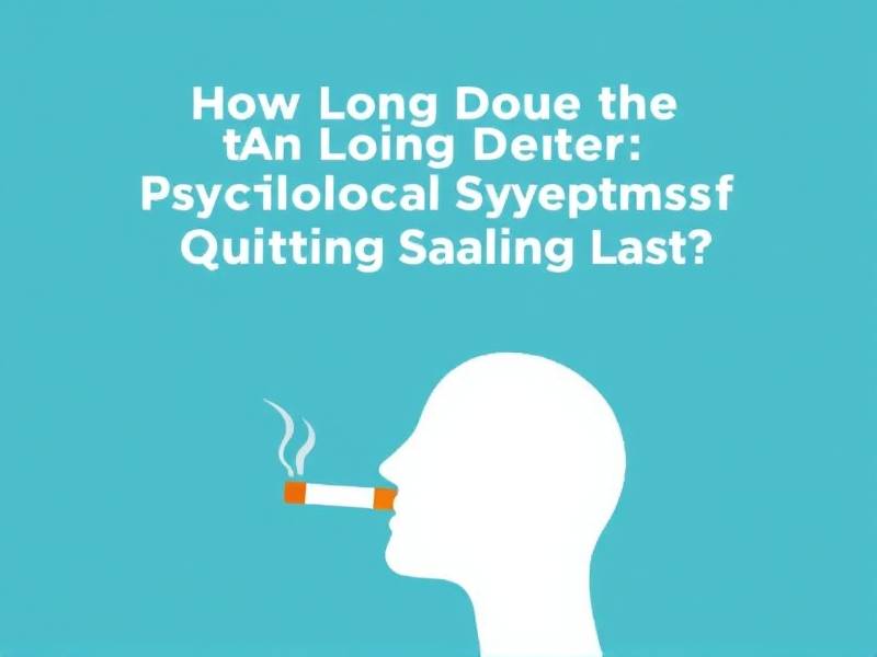 How Long Do the Psychological Symptoms of Quitting Smoking Last?
