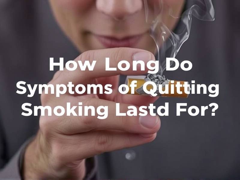 How Long Do Symptoms of Quitting Smoking Last For?
