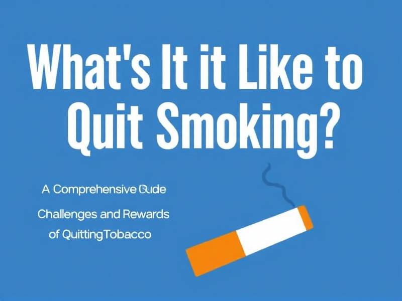 What's It Like to Quit Smoking? A Comprehensive Guide to the Challenges and Rewards of Quitting Toba
