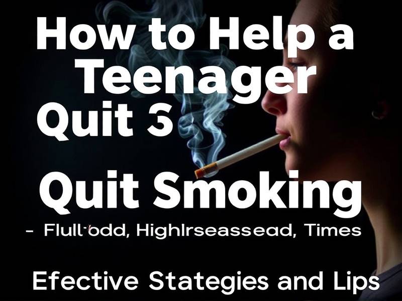 How to Help a Teenager Quit Smoking: Effective Strategies and Tips