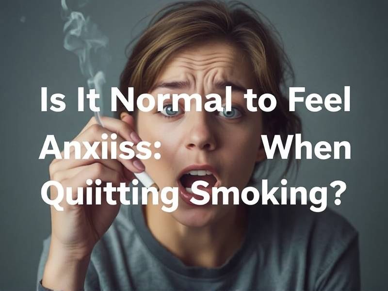 Is It Normal to Feel Anxious When Quitting Smoking?