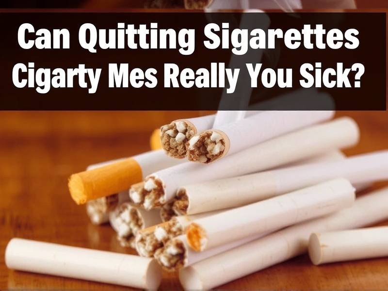Can Quitting Smoking Cigarettes Really Make You Sick?