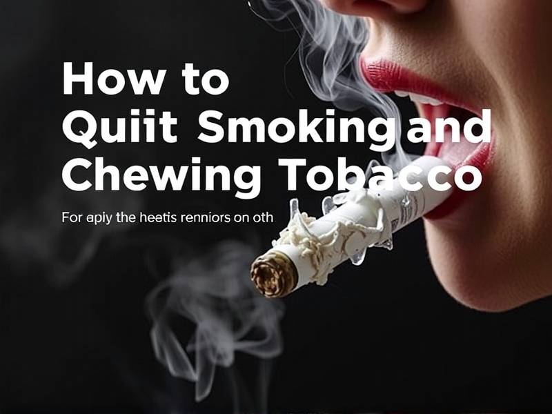 How to Quit Smoking and Chewing Tobacco: Effective Strategies for Your Health and Well-being