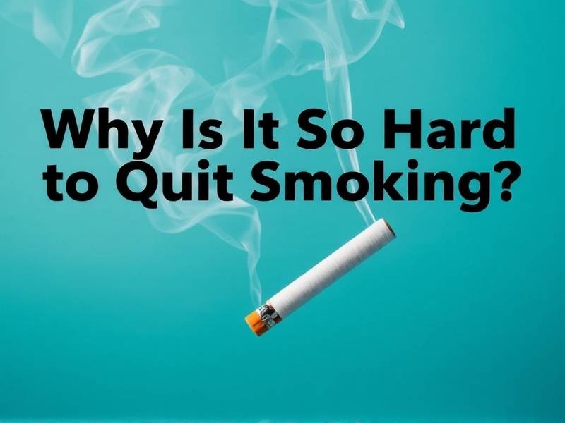 Why Is It So Hard to Quit Smoking? The Truth You Need to Know