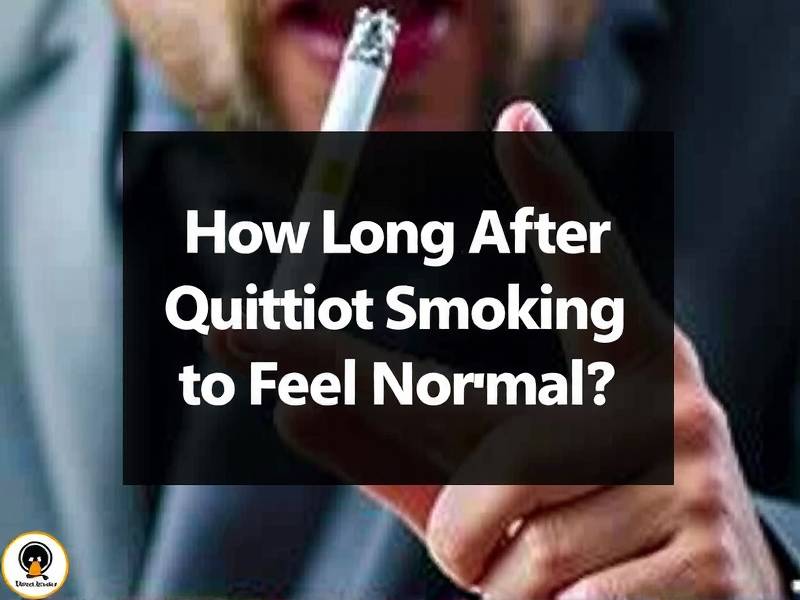 How Long After Quitting Smoking to Feel Normal?(1)