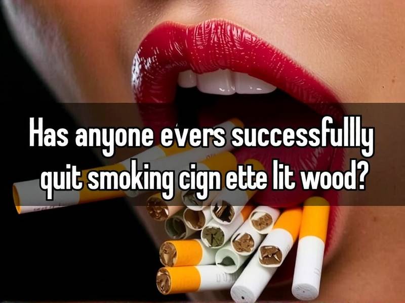 Has anyone ever successfully quit smoking cigarettes for good?
