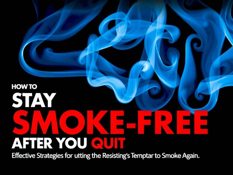 How to Stay Smoke-Free After You Quit: Effective Strategies for Resisting the Temptation to Smoke Ag