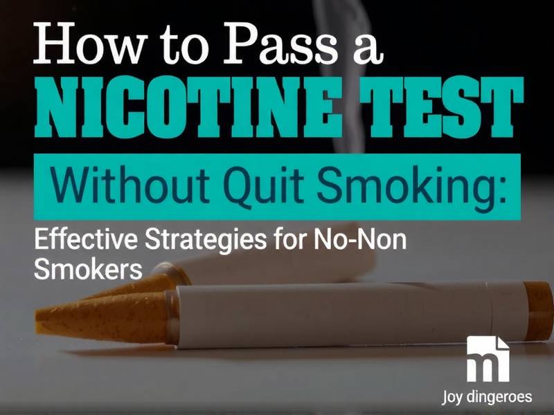 How to Pass a Nicotine Test Without Quitting Smoking: Effective Strategies for Non-Smokers