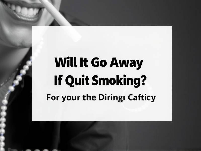 Will It Go Away If I Quit Smoking?
