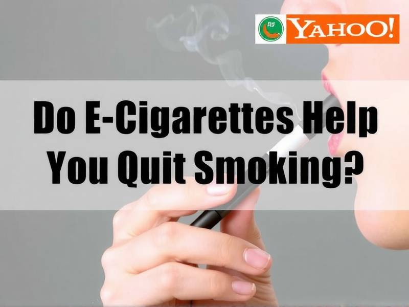 Do E-Cigarettes Help You Quit Smoking? - A Comprehensive Guide from Yahoo