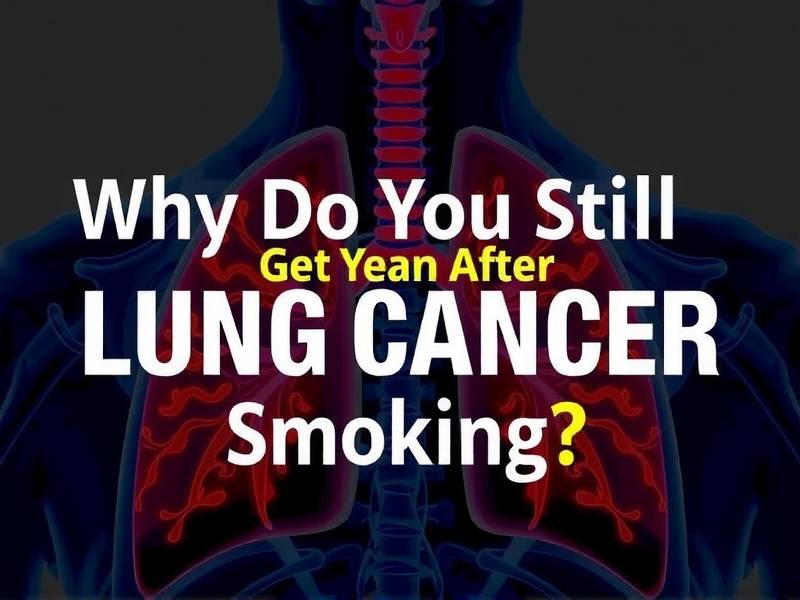 Why Do You Still Get Lung Cancer Even After Quitting Smoking?