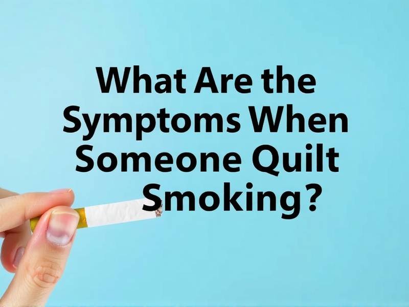 What Are the Symptoms When Someone Quits Smoking?