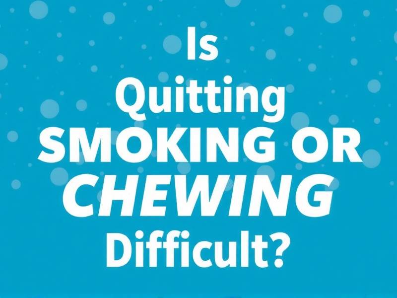 Is Quitting Smoking or Chewing Gum More Difficult?