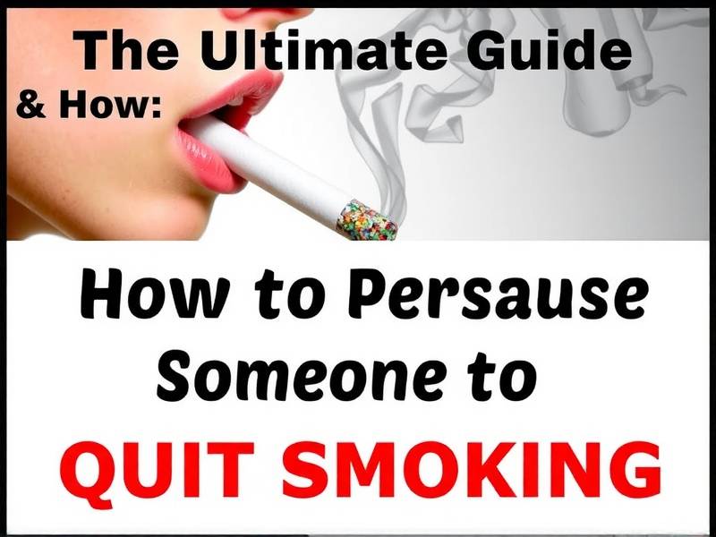 The Ultimate Guide: How to Persuade Someone to Quit Smoking