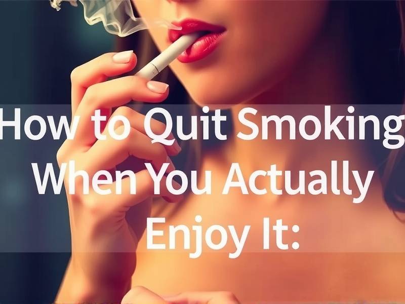 How to Quit Smoking When You Actually Enjoy It: Effective Strategies for Those Who Love Smoking