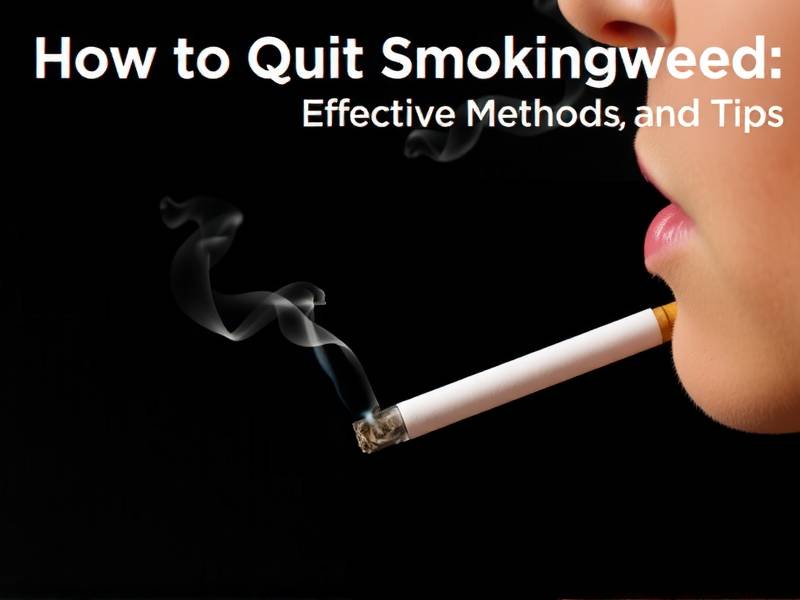 How to Quit Smoking Weed: Effective Methods and Tips