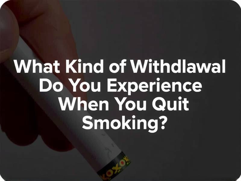 What Kind of Withdrawal Symptoms Do You Experience When You Quit Smoking?
