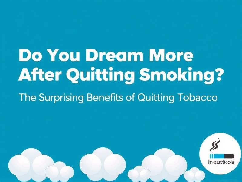 Do You Dream More After Quitting Smoking? The Surprising Benefits of Quitting Tobacco