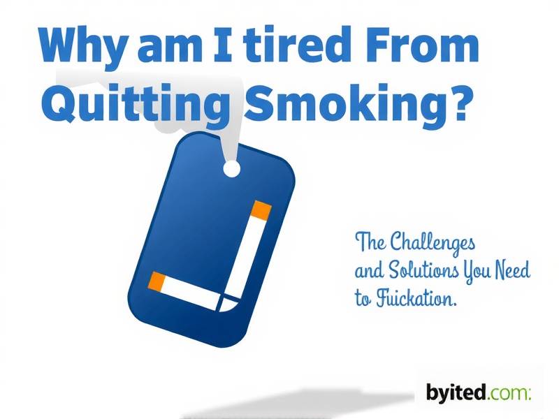 Why Am I Tired From Quitting Smoking? The Challenges and Solutions You Need to Know(1)