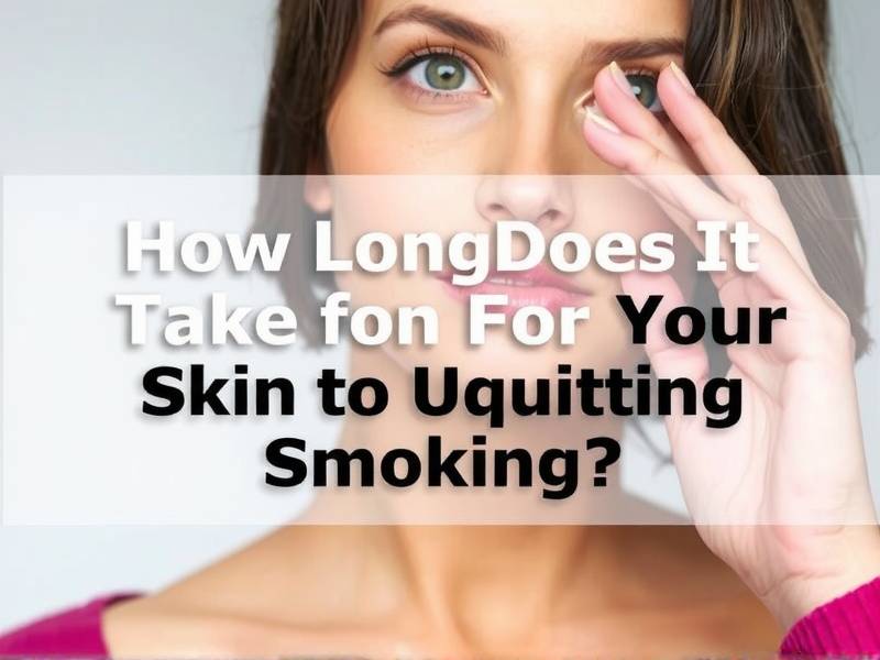 How Long Does It Take for Your Skin to Improve After Quitting Smoking?